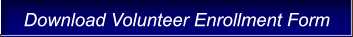 Download Volunteer Enrollment Form Download Volunteer Enrollment Form